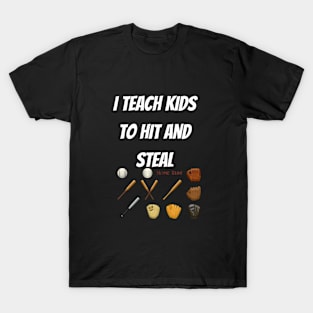 I Teach Kids to Hit and Steal T-Shirt